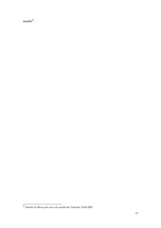 37
mundo61
.
61
Homilia da Missa pelo início do pontificado, Vaticano, 24.04.2005
 