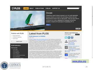 2013-06-18 25
doaj.org
Open Access
Journal: We define
open access journals
as journals that use a
funding model that
does not charge
readers or their
institutions for
access.
 