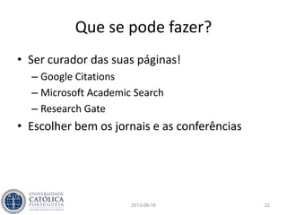 Comparando citações
2013-06-18 32
WoS
Scopus
PP/Google
PP/Microsoft
0
20
40
60
80
100
120
140
160
 