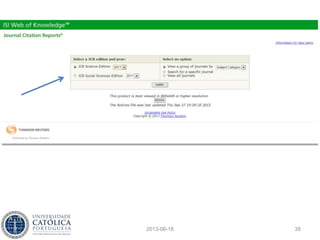 Factores de impacto
• No que respeita às publicações em si, as
ferramentas mais usadas têm sido os Journal
Citation Reports
• Calculam nomeadamente os factores de
impacto de milhares de publicações
científicas, agrupadas por área científica
2013-06-18 38
 