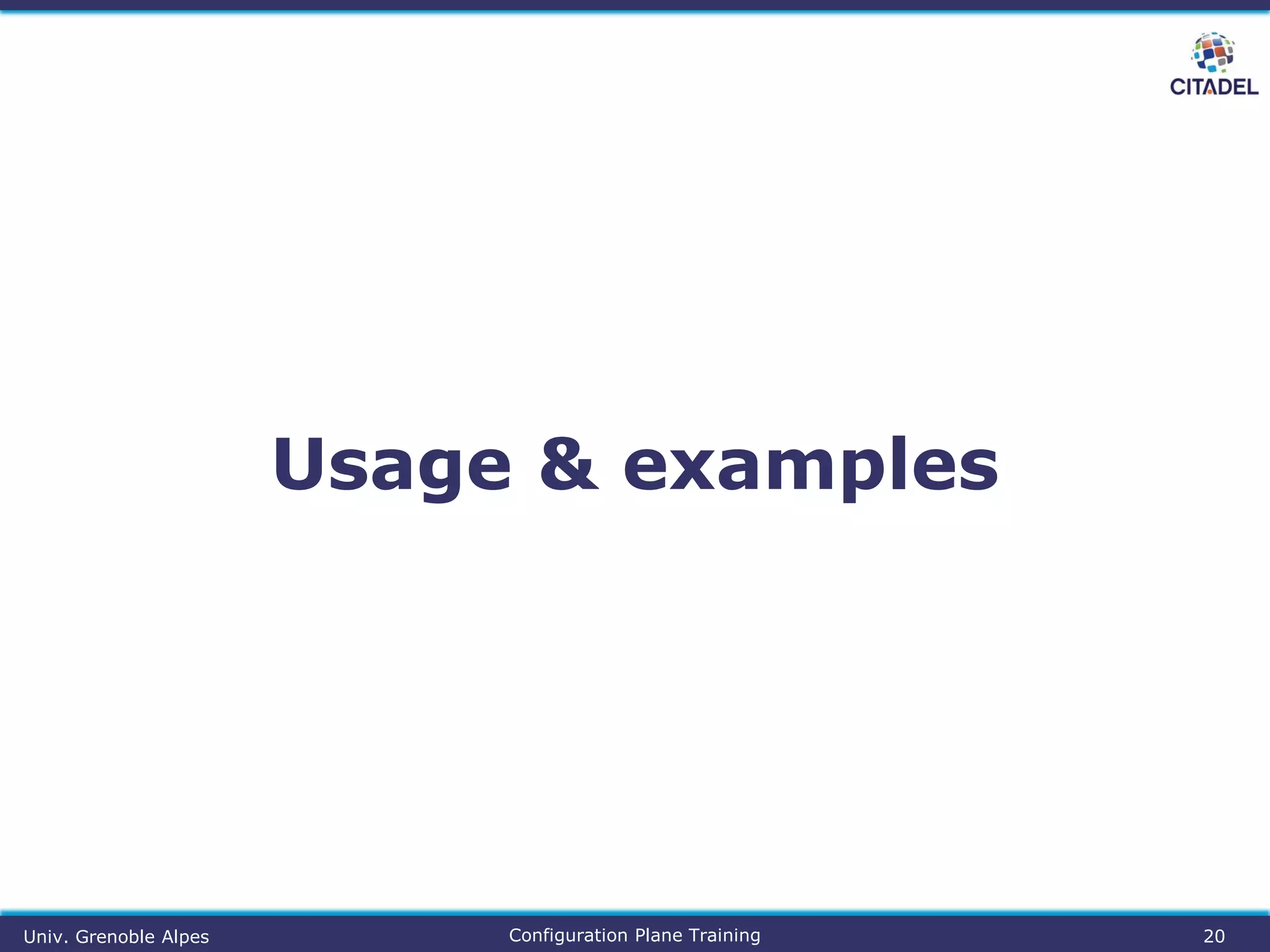 Usage & examples
Univ. Grenoble Alpes Configuration Plane Training 20
 