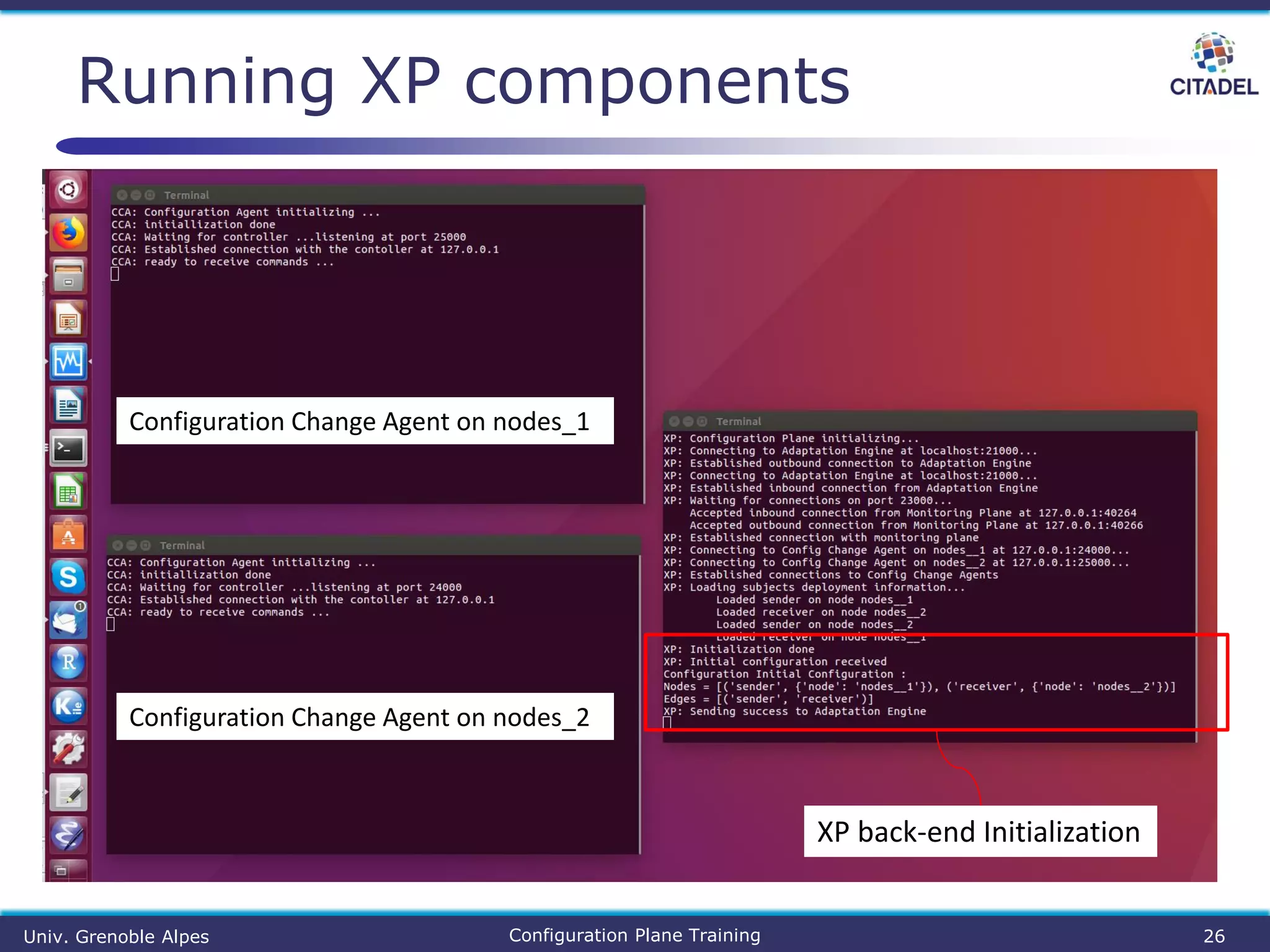 Running XP components
Univ. Grenoble Alpes Configuration Plane Training 26
Configuration Change Agent on nodes_1
Configuration Change Agent on nodes_2
XP back-end Initialization
 