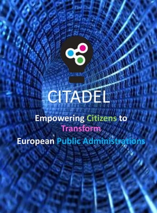 CITADEL
Empowering Citizens to
Transform
European Public Administrations
 