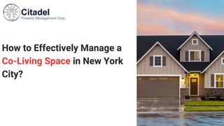 How to Effectively Manage a
Co-Living Space in New York
City?
 
