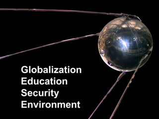 Globalization
Education
Security
Environment
 