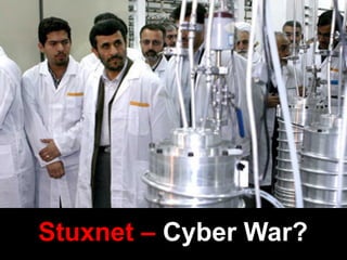 Stuxnet – Cyber War?
 