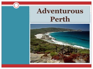 Adventurous
Perth
 