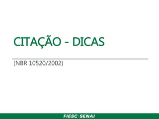CITAÇÃO - DICAS
(NBR 10520/2002)
 