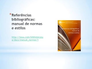 *



    http://issuu.com/bibliotecasu
    a/docs/manual_normas/1
 