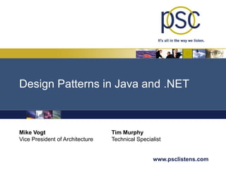 Design Patterns in Java and .NET Tim Murphy Technical Specialist Mike Vogt Vice President of Architecture 
