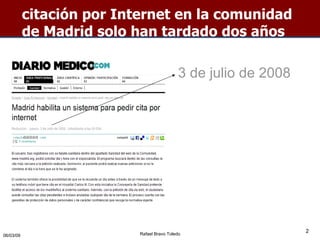 citación por Internet en la comunidad de Madrid solo han tardado dos años 06/10/09 Rafael Bravo Toledo 3 de julio de 2008 