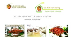 PACKED FOOD PRODUCT CATALOGUE YEAR 2017
JAKARTA, INDONESIA
 