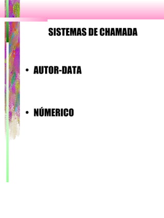 SISTEMAS DE CHAMADA
• AUTOR-DATA
• NÚMERICO
 