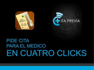 PIDE CITA
PARA EL MEDICO
EN CUATRO CLICKS
 