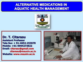 Dr. T. Citarasu
Assistant Professor
Tele-fax: + 91-4652-253078
Mobile: +91-9994273822
Email: citarasu@gmail.com
citarasu@msuniv.ac.in
Website: www.msuniv.ac.in
 