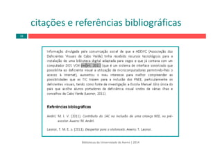 citações e referências bibliográficas
Bibliotecas da Universidade de Aveiro | 2014
16
 