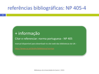 APA 6th estilo autor-data
Bibliotecas da Universidade de Aveiro | 2015
citação
 
