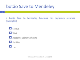 Bibliotecas da Universidade de Aveiro | 2015
inserção automática de referências
 