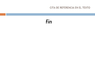 CITA DE REFERENCIA EN EL TEXTO fin 