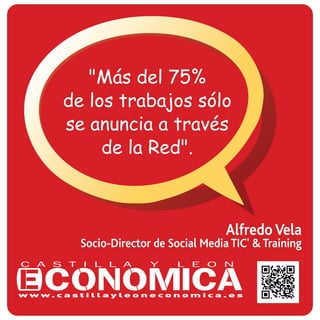 Alfredo Vela
Socio-Director de Social Media TIC' & Training
"Más del 75%
de los trabajos sólo
se anuncia a través
de la Red".
 