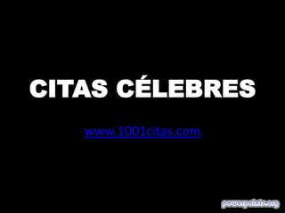 CITAS CÉLEBRES
www.1001citas.com
 