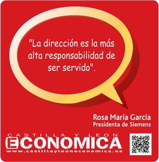 "La direcci—n es la m‡s
alta responsabilidad de
ser servido".

Rosa María García

Presidenta de Siemens

 