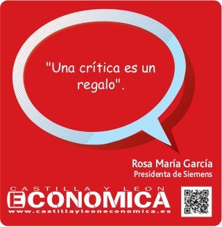 Rosa María García
Presidenta de Siemens
"Una cr’tica es un
regalo".
 