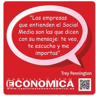 Trey Pennington
"Las empresas
que entienden el Social
Media son las que dicen
con su mensaje: te veo,
te escucho y me
importas".
 