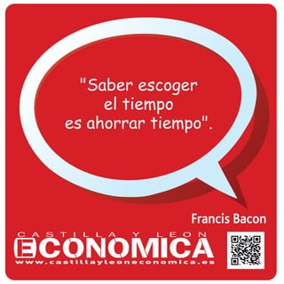 Francis Bacon
"Saber escoger
el tiempo
es ahorrar tiempo".