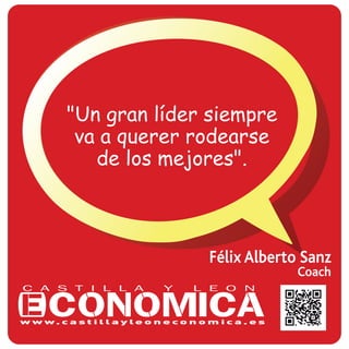 Félix Alberto Sanz
Coach
"Un gran líder siempre
va a querer rodearse
de los mejores".