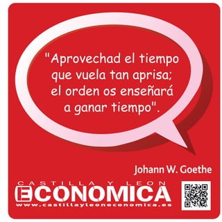 Johann W. Goethe
"Aprovechad el tiempo
que vuela tan aprisa;
el orden os enseñará
a ganar tiempo".
