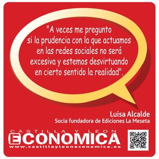 Luisa Alcalde
Socia fundadora de Ediciones La Meseta
"A veces me pregunto
si la prudencia con la que actuamos
en las redes sociales no será
excesiva y estemos desvirtuando
en cierto sentido la realidad".
 