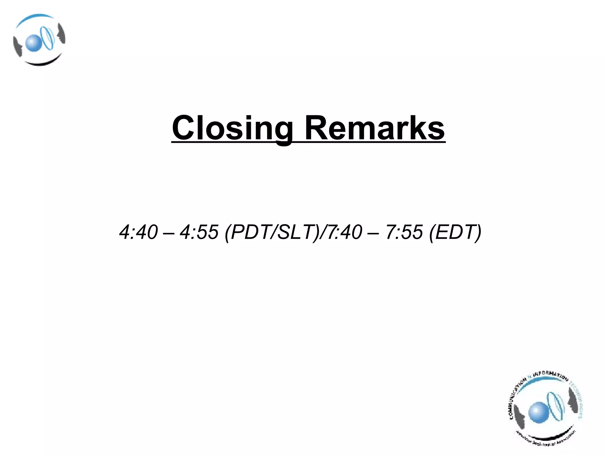 Closing Remarks   4:40 – 4:55 (PDT/SLT)/7:40 – 7:55 (EDT)   