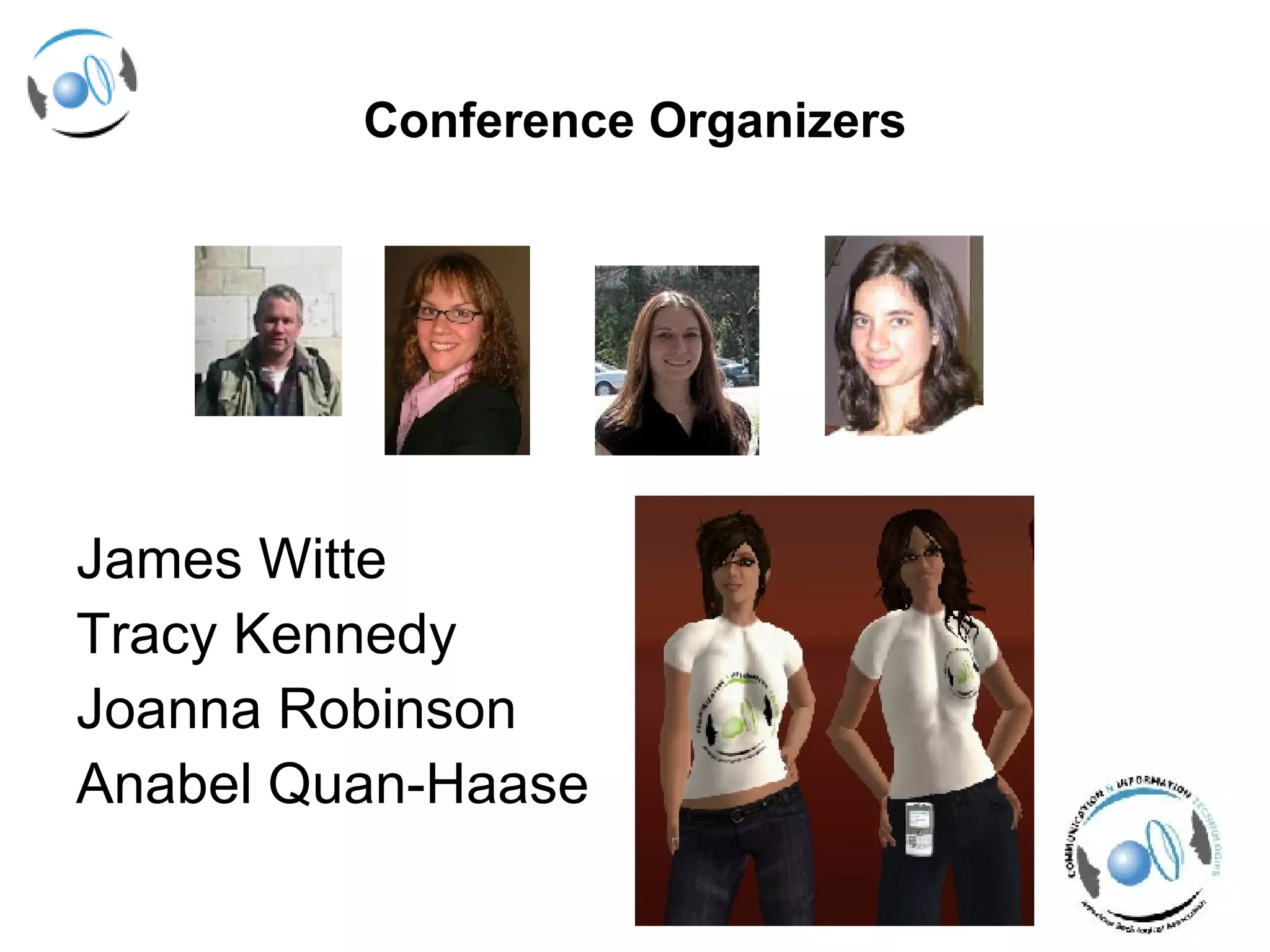 Conference Organizers James Witte  Tracy Kennedy Joanna Robinson Anabel Quan-Haase 
