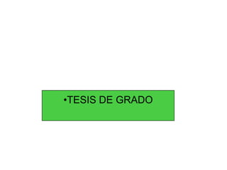 •TESIS DE GRADO
 