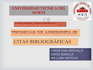 
UNIVERSIDAD TECNICA DEL
NORTE
CITAS BIBLIOGRÁFICAS
 