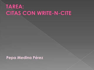 TAREA:CITAS CON WRITE-N-CITE Pepa Medina Pérez 