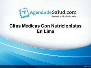 Citas Médicas Con Nutricionistas
En Lima
 