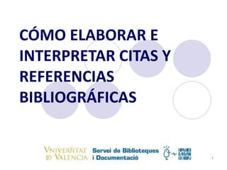 CÓMO ELABORAR E INTERPRETAR CITAS Y REFERENCIAS BIBLIOGRÁFICAS 