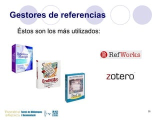 Gestores de referencias Éstos son los más utilizados: 