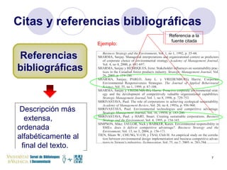 Citas y referencias bibliográficas Descripción más  extensa, ordenada  alfabéticamente al  final del texto. Ejemplo: Referencia a la fuente citada Referencias  bibliográficas 