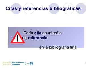 Citas y referencias bibliográficas Cada  cita  apuntará a  una  referencia   en la bibliografía final 