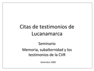Citas de testimonios de Lucanamarca Seminario Memoria, subalternidad y los testimonios de la CVR Setiembre 2009 