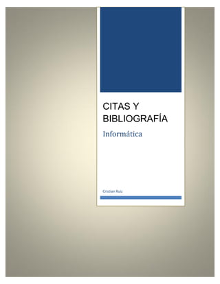 CITAS Y
BIBLIOGRAFÍA
Informática

Cristian Ruiz

 