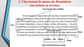 2. Cita textual de menos de 40 palabras
con énfasis en el texto:
 