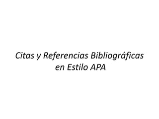 Citas y Referencias Bibliográficas
en Estilo APA
 