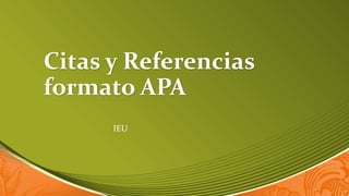 Citas y Referencias
formato APA
IEU
 