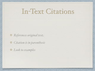 In-Text Citations


References original text

Citation is in parenthesis

Look to examples
 