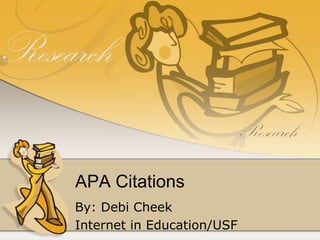 APA Citations
By: Debi Cheek
Internet in Education/USF
 