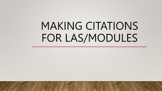MAKING CITATIONS
FOR LAS/MODULES
 